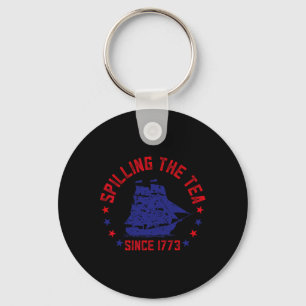 Spilling The Tea Since 1773 Fourth Of July Funny 4 Keychain