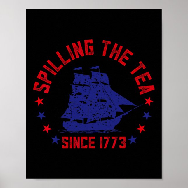 Spilling The Tea Since 1773 Fourth Of July Funny 4 Poster (Front)