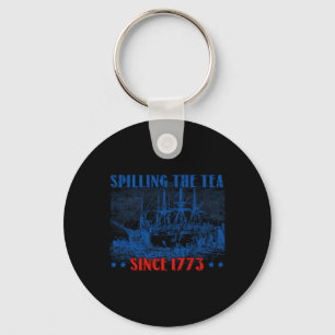 Spilling The Tea Since 1773 Fourth Of July Indepen Keychain