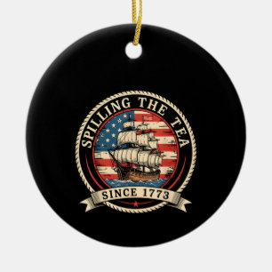 Spilling The Tea Since 1773 Funny 4th Of July Amer Ceramic Ornament