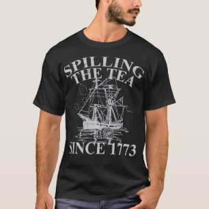 Spilling The Tea Since 1773 Funny Gift T-Shirt