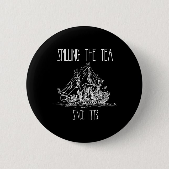 Spilling The Tea Since 1773 Funny Patriotic 4th Of 2 Inch Round Button (Front)