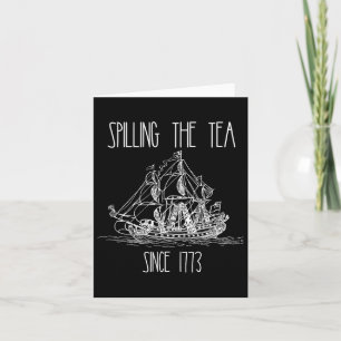 Spilling The Tea Since 1773 Funny Patriotic 4th Of Card