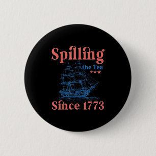 Spilling The Tea Since 1773 Patriotic 4th Of July 2 Inch Round Button