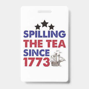 Spilling The Tea Since 1773 Patriotic 4th of July Badge