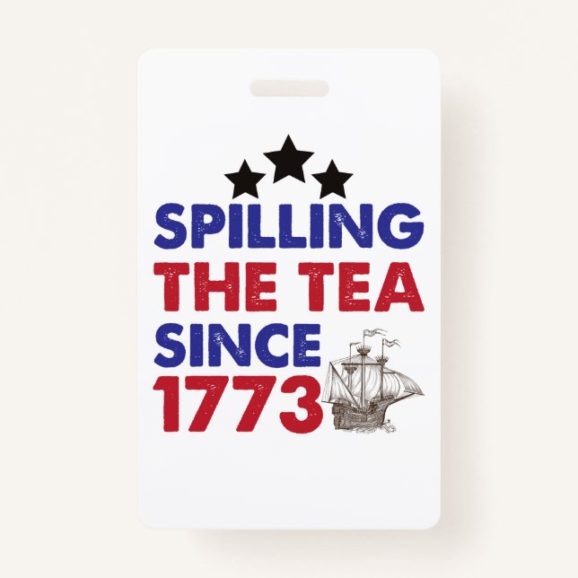 Spilling The Tea Since 1773 Patriotic 4th of July Badge (Front)