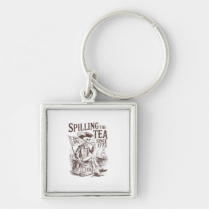Spilling The Tea Since 1773 Patriotic American 4Th Keychain