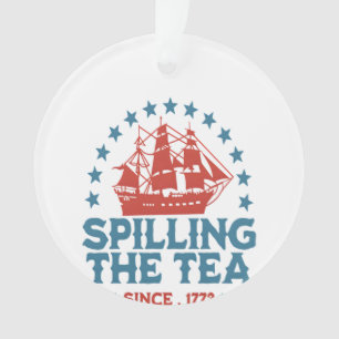 Spilling The Tea Since 1773 Red White Blue Funny 4 Ornament