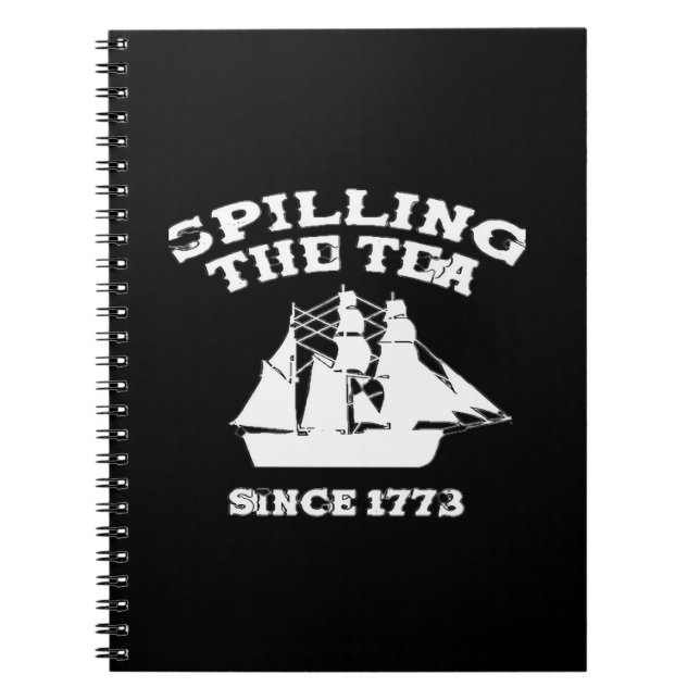Spilling The Tea Since 1773 Revolutionary Patrioti Notebook (Front)
