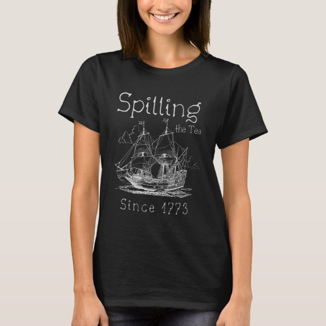 Spilling The Tea Since 1773/Teacher Historians/USA T-Shirt (Front)