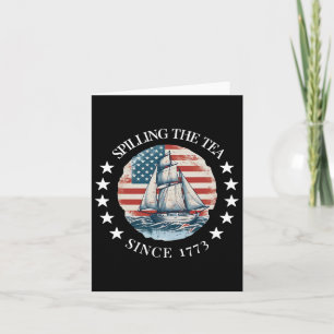 Spilling The Tea Since 1773 Tee Funny 4th Of July Card