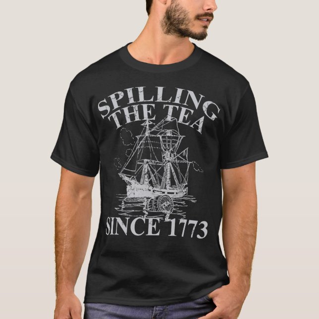 Spilling The Tea Since 1773 TShirt Funny Gift  (Front)