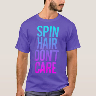 Spin Hair Don't Care Funny Gym Workout Saying Spin T-Shirt