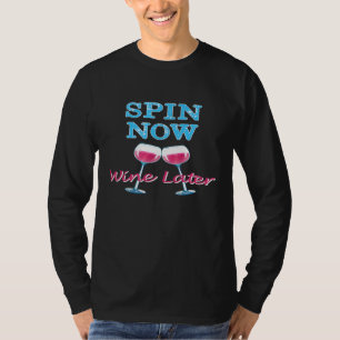 Spin Now Wine Later Spinning Cycling Workout T-Shirt