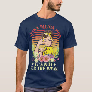 Spina Bifida Mom Its Not For The Weak  T-Shirt