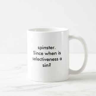 spinster mug. Since when is selectiveness a sin? Coffee Mug