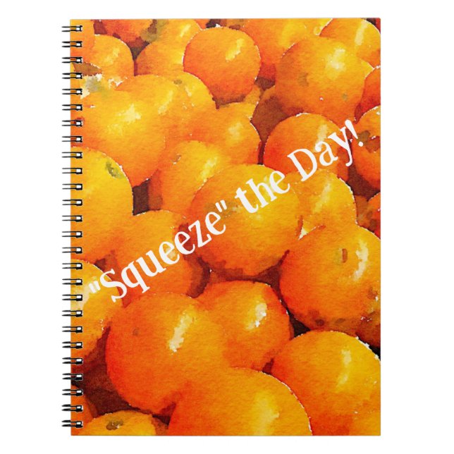 Spiral Notebook - Squeeze the Day (Front)