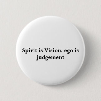 Spirit is Vision, ego is judgement 2 Inch Round Button