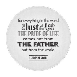 Spiritual Reflection Art - 1 John 2:16  Cutting Board