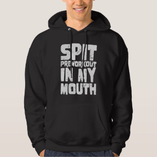Spit Preworkout In My Mouth  1 Hoodie