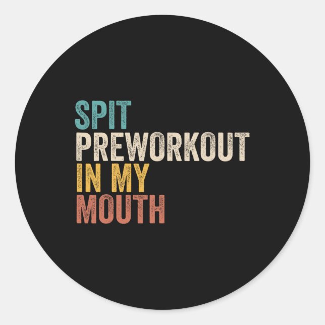 Spit Preworkout In My Mouth Funny Gym Bodybuilder  Classic Round Sticker (Front)