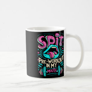 Spit Preworkout In My Mouth Gym Coffee Mug