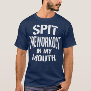Spit Preworkout In My Mouth Vintage White Text T-Shirt