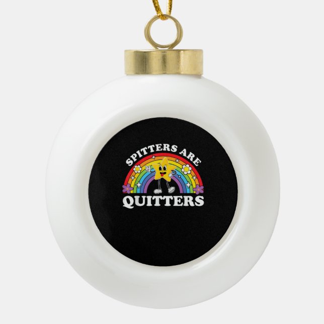 Spitters Are Quitters Inappropriate Edgy Adult Hum Ceramic Ball Christmas Ornament (Front)