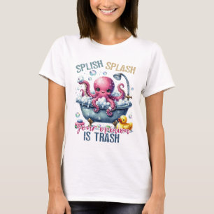 Splash Splash Your Opinion Is Trash T-Shirt