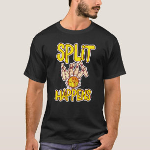 Split Happens  Bowling Bowling Pins Bowling Kugel  T-Shirt