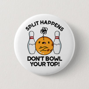 Split Happens Don't Bowl Your Top Bowling Pun 2 Inch Round Button