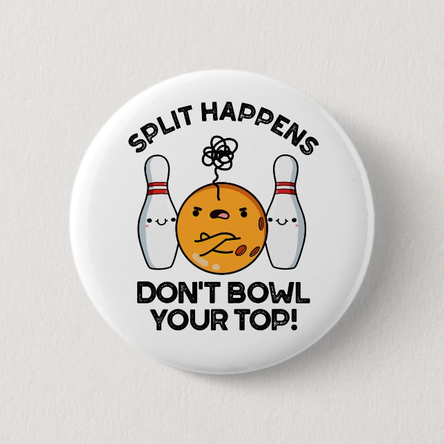 Split Happens Don't Bowl Your Top Bowling Pun 2 Inch Round Button (Front)