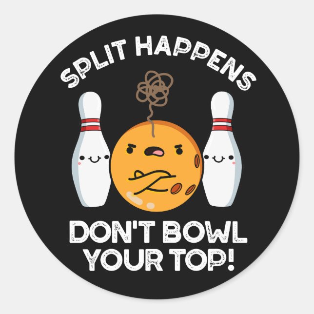 Split Happens Don't Bowl Your Top Dark BG  Classic Round Sticker (Front)