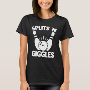 Splits N Giggles Bowling Player Bowler Team Bowlin T-Shirt
