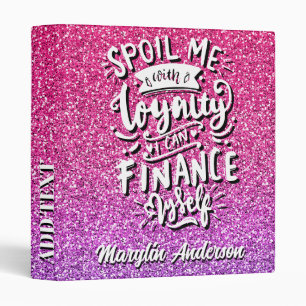 SPOIL ME WITH LOYALTY I CAN FINANCE MYSELF CUSTOM BINDER