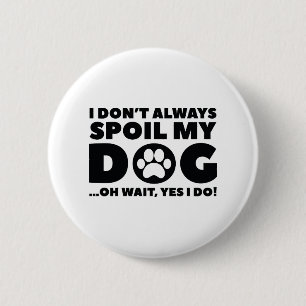 Spoil My Dog 2 Inch Round Button