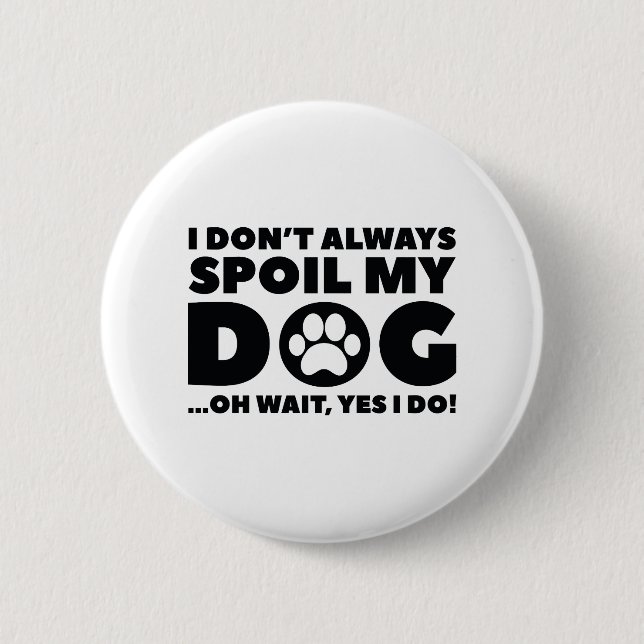 Spoil My Dog 2 Inch Round Button (Front)