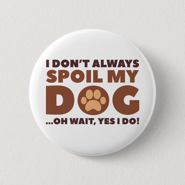 Spoil My Dog 2 Inch Round Button (Front)