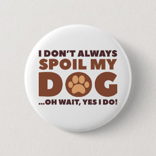 Spoil My Dog 2 Inch Round Button