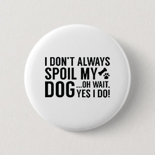 Spoil My Dog 2 Inch Round Button