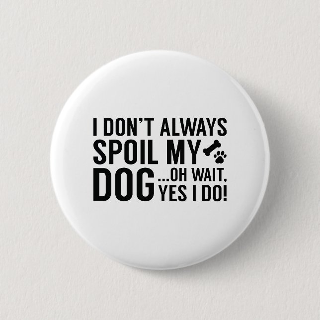Spoil My Dog 2 Inch Round Button (Front)