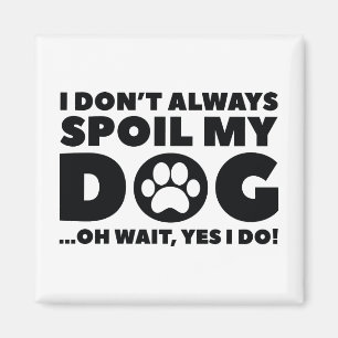 Spoil My Dog Magnet
