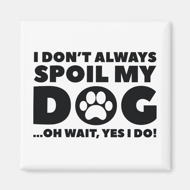 Spoil My Dog Magnet (Front)