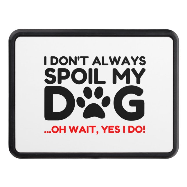 Spoil My Dog Trailer Hitch Cover (Front)
