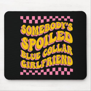 Spoiled Blue Collar Girlfriend Groovy Mothers Day Mouse Pad