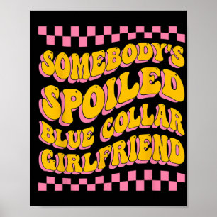 Spoiled Blue Collar Girlfriend Groovy Mothers Day  Poster