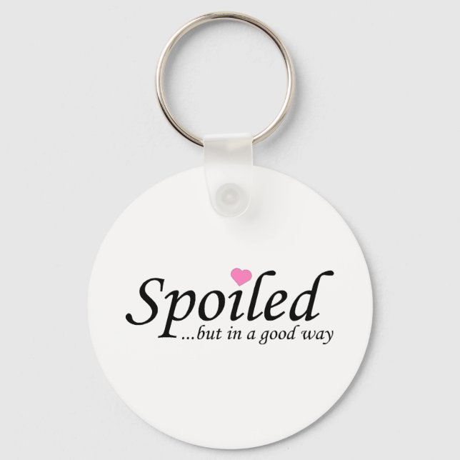 Spoiled But In A Good Way Keychain (Front)