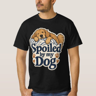 Spoiled By My Dog Tshirt Funny Dog Dad Gift