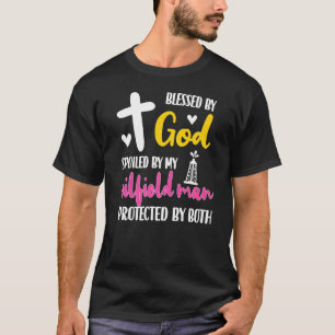 Spoiled By My Oilfield Man Husband Oilfield Worker T-Shirt