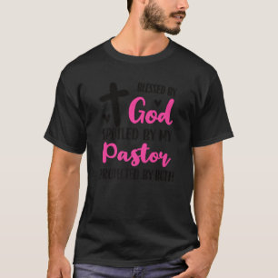Spoiled By My Pastor Proud Pastor's Wife Appreciat T-Shirt